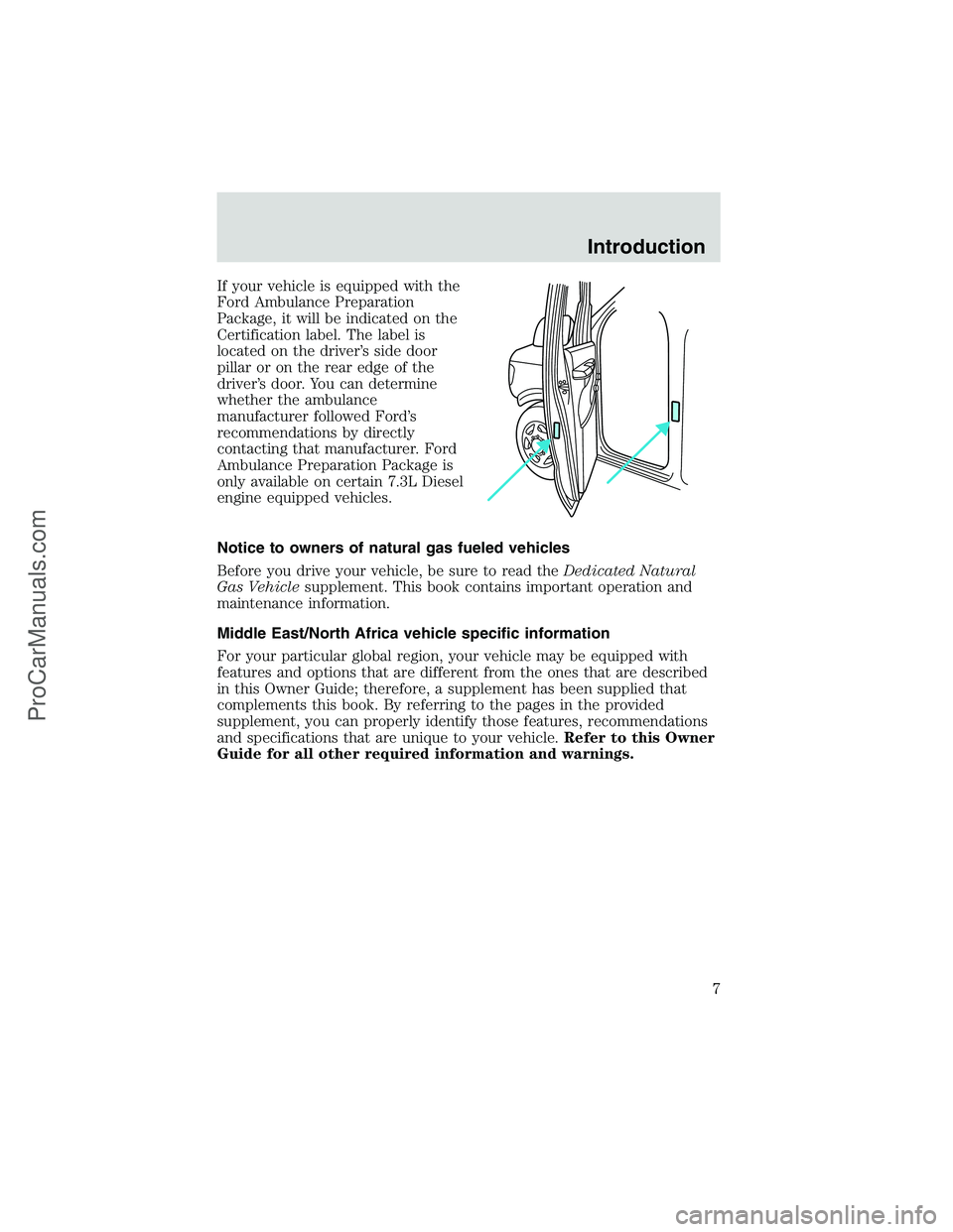 FORD E-150 2002  Owners Manual If your vehicle is equipped with the
Ford Ambulance Preparation
Package, it will be indicated on the
Certification label. The label is
located on the driver’s side door
pillar or on the rear edge of