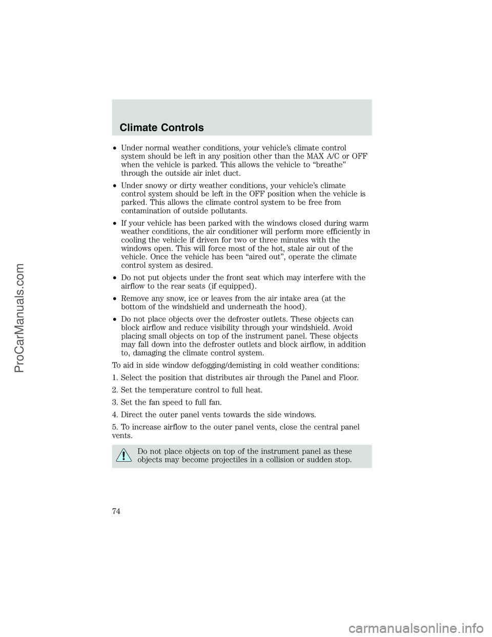 FORD E-150 2002  Owners Manual •Under normal weather conditions, your vehicle’s climate control
system should be left in any position other than the MAX A/C or OFF
when the vehicle is parked. This allows the vehicle to“breath