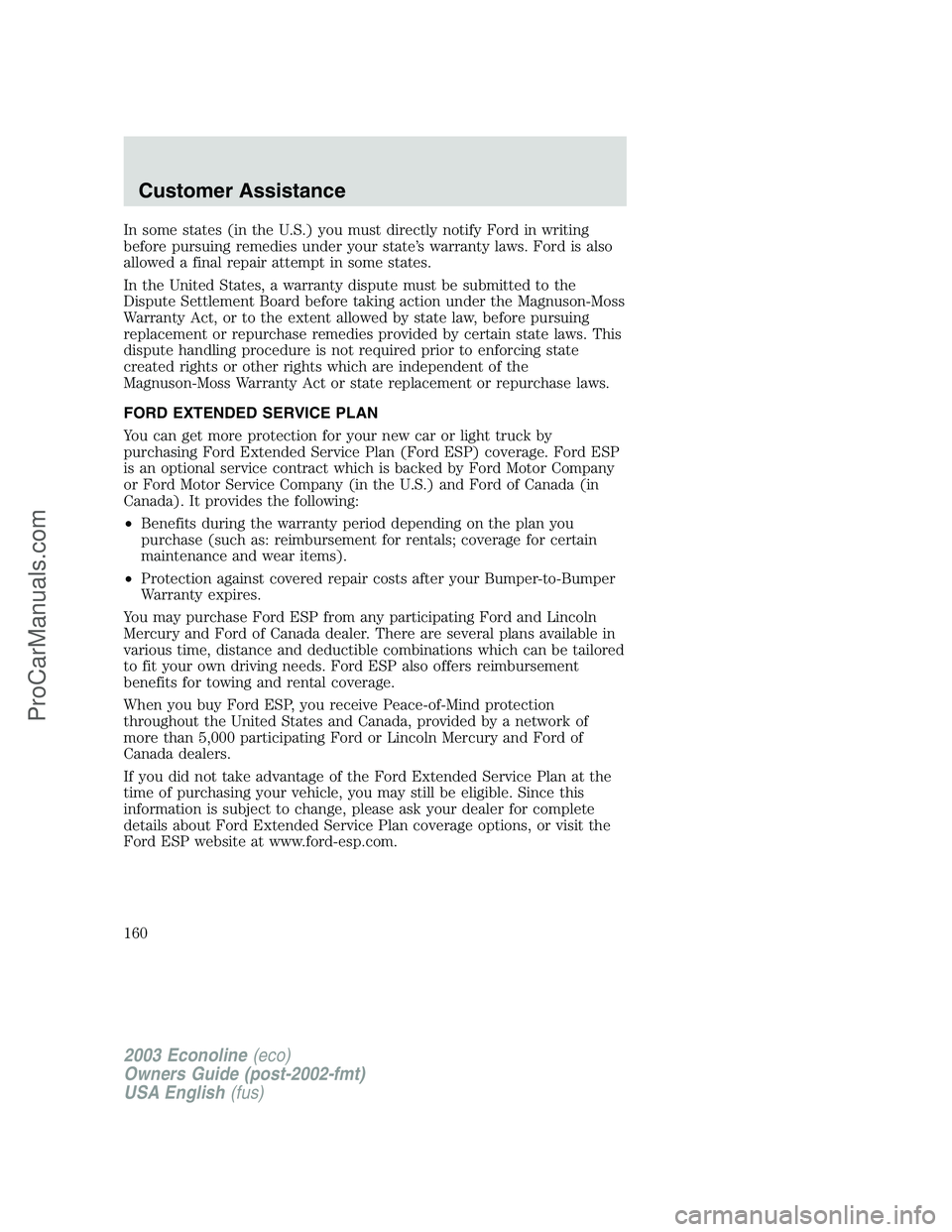 FORD E-150 2003 Owners Manual In some states (in the U.S.) you must directly notify Ford in writing
before pursuing remedies under your state’s warranty laws. Ford is also
allowed a final repair attempt in some states.
In the Un FORD E-150 2003 Owners Manual In some states (in the U.S.) you must directly notify Ford in writing
before pursuing remedies under your state’s warranty laws. Ford is also
allowed a final repair attempt in some states.
In the Un