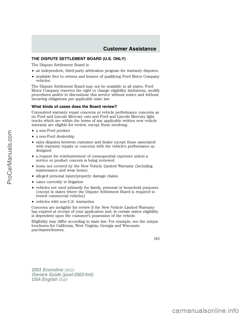 FORD E-150 2003 Owners Manual THE DISPUTE SETTLEMENT BOARD (U.S. ONLY)
The Dispute Settlement Board is:
•an independent, third-party arbitration program for warranty disputes.
•available free to owners and lessees of qualifyin FORD E-150 2003 Owners Manual THE DISPUTE SETTLEMENT BOARD (U.S. ONLY)
The Dispute Settlement Board is:
•an independent, third-party arbitration program for warranty disputes.
•available free to owners and lessees of qualifyin