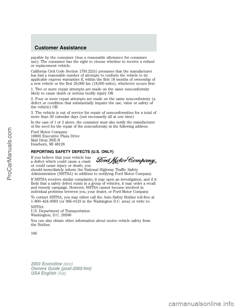 FORD E-150 2003 Owners Manual payable by the consumer (less a reasonable allowance for consumer
use). The consumer has the right to choose whether to receive a refund
or replacement vehicle.
California Civil Code Section 1793.22(b FORD E-150 2003 Owners Manual payable by the consumer (less a reasonable allowance for consumer
use). The consumer has the right to choose whether to receive a refund
or replacement vehicle.
California Civil Code Section 1793.22(b