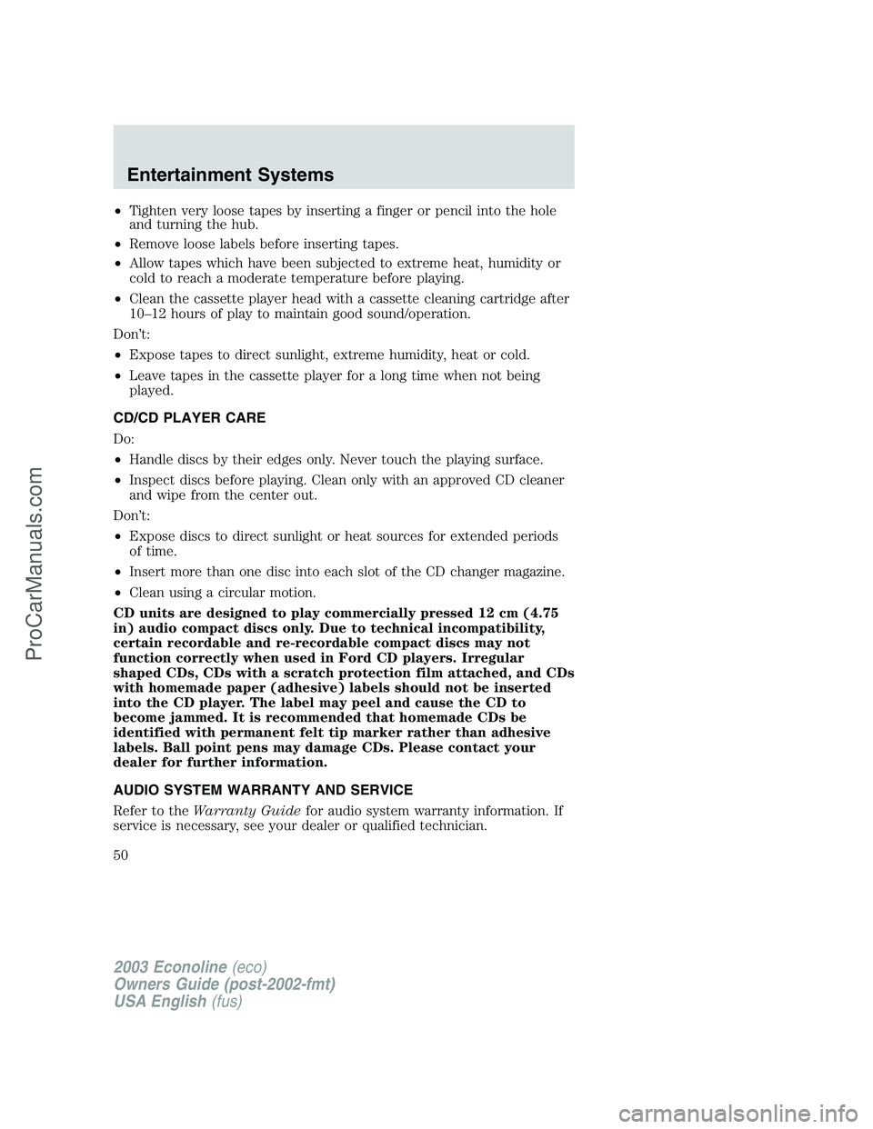 FORD E-150 2003  Owners Manual •Tighten very loose tapes by inserting a finger or pencil into the hole
and turning the hub.
•Remove loose labels before inserting tapes.
•Allow tapes which have been subjected to extreme heat, 