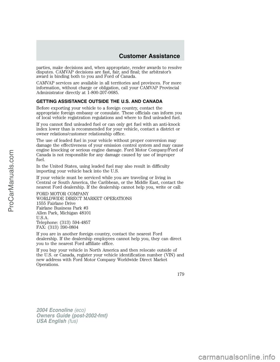 FORD E-150 2004  Owners Manual parties, make decisions and, when appropriate, render awards to resolve
disputes. CAMVAP decisions are fast, fair, and final; the arbitrator’s
award is binding both to you and Ford of Canada.
CAMVAP