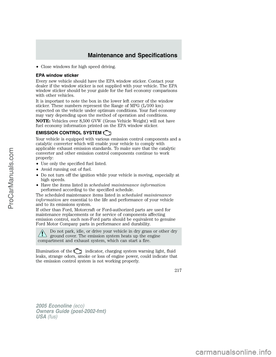 FORD E-150 2005  Owners Manual •Close windows for high speed driving.
EPA window sticker
Every new vehicle should have the EPA window sticker. Contact your
dealer if the window sticker is not supplied with your vehicle. The EPA
w