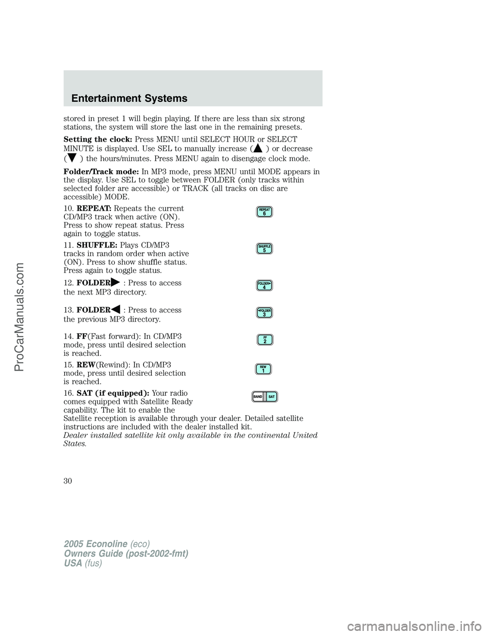 FORD E-150 2005 Owners Manual stored in preset 1 will begin playing. If there are less than six strong
stations, the system will store the last one in the remaining presets.
Setting the clock:Press MENU until SELECT HOUR or SELECT FORD E-150 2005 Owners Manual stored in preset 1 will begin playing. If there are less than six strong
stations, the system will store the last one in the remaining presets.
Setting the clock:Press MENU until SELECT HOUR or SELECT