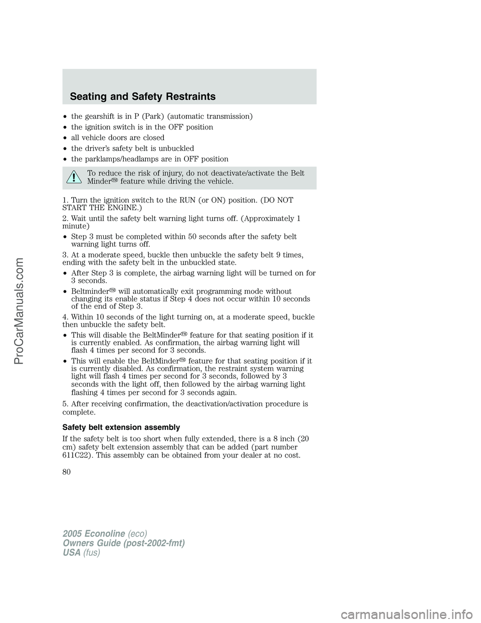 FORD E-150 2005 User Guide •the gearshift is in P (Park) (automatic transmission)
•the ignition switch is in the OFF position
•all vehicle doors are closed
•the driver’s safety belt is unbuckled
•the parklamps/headl FORD E-150 2005 User Guide •the gearshift is in P (Park) (automatic transmission)
•the ignition switch is in the OFF position
•all vehicle doors are closed
•the driver’s safety belt is unbuckled
•the parklamps/headl