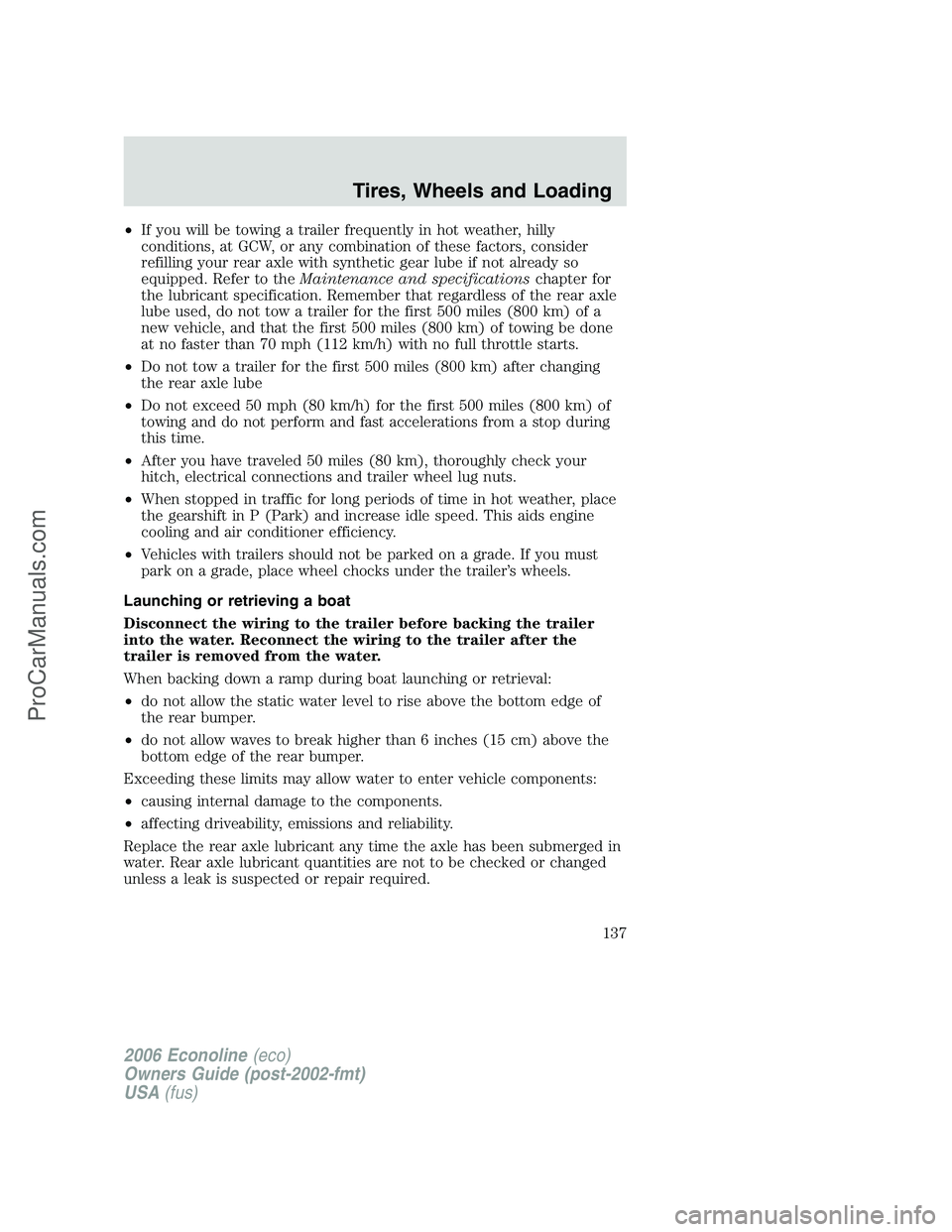 FORD E-150 2006  Owners Manual •If you will be towing a trailer frequently in hot weather, hilly
conditions, at GCW, or any combination of these factors, consider
refilling your rear axle with synthetic gear lube if not already s