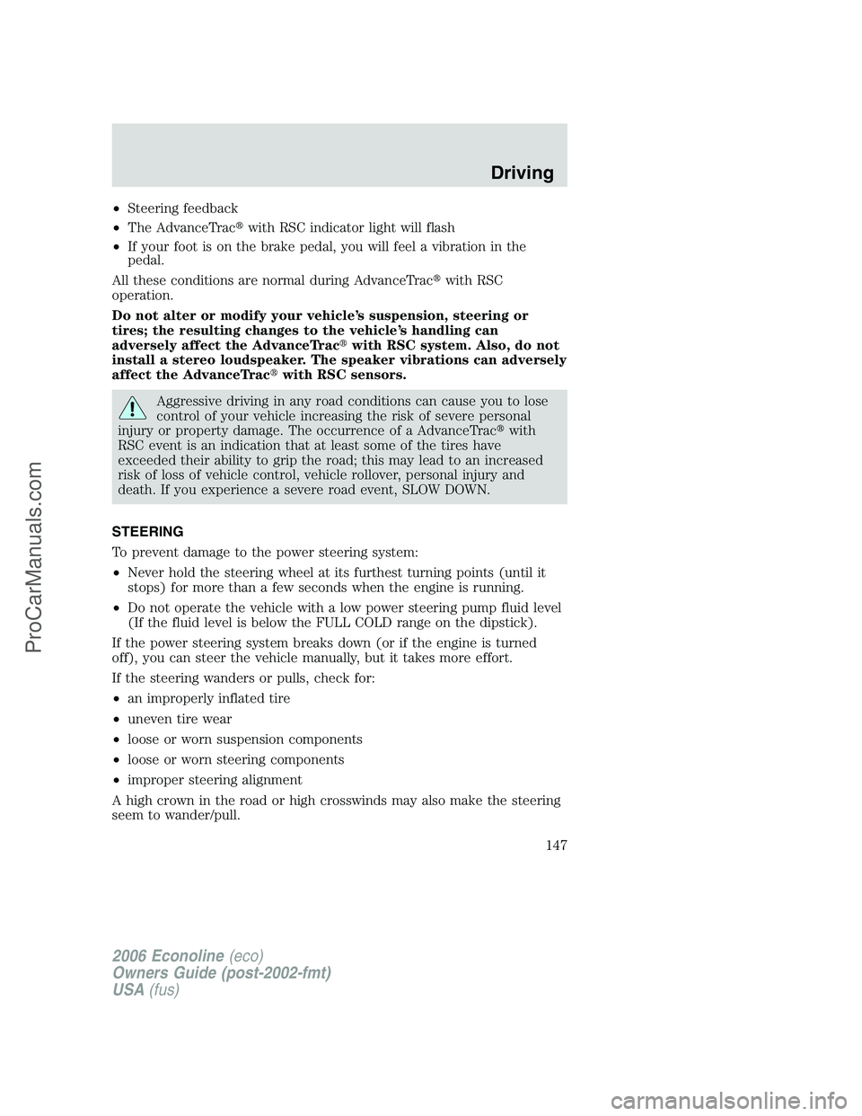 FORD E-150 2006  Owners Manual •Steering feedback
•The AdvanceTracwith RSC indicator light will flash
•If your foot is on the brake pedal, you will feel a vibration in the
pedal.
All these conditions are normal during Advanc
