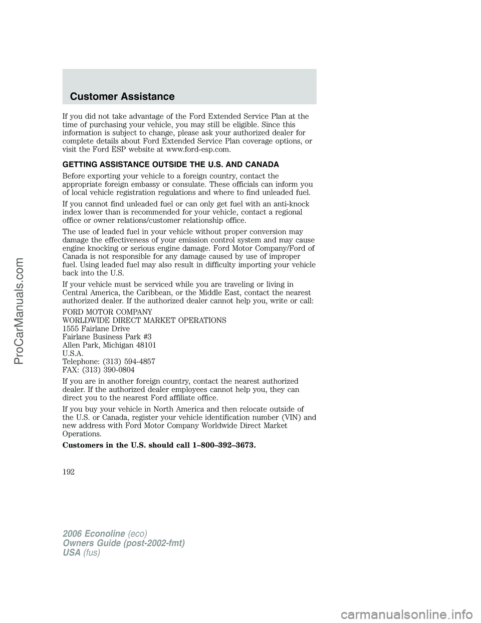 FORD E-150 2006  Owners Manual If you did not take advantage of the Ford Extended Service Plan at the
time of purchasing your vehicle, you may still be eligible. Since this
information is subject to change, please ask your authoriz