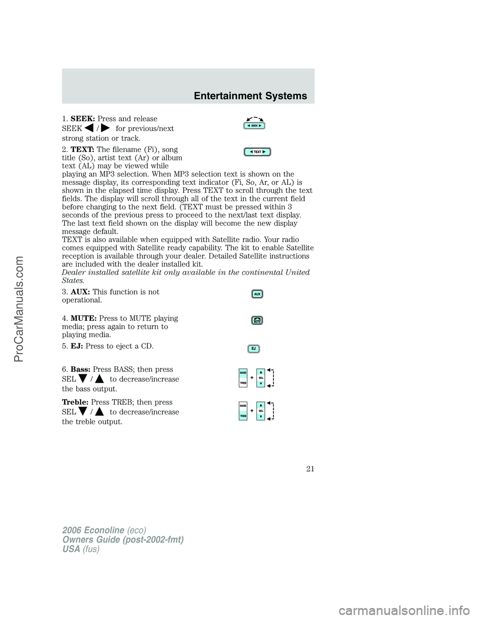 FORD E-150 2006 Owners Manual 1.SEEK:Press and release
SEEK
/for previous/next
strong station or track.
2.TEXT:The filename (Fi), song
title (So), artist text (Ar) or album
text (AL) may be viewed while
playing an MP3 selection. W FORD E-150 2006 Owners Manual 1.SEEK:Press and release
SEEK
/for previous/next
strong station or track.
2.TEXT:The filename (Fi), song
title (So), artist text (Ar) or album
text (AL) may be viewed while
playing an MP3 selection. W