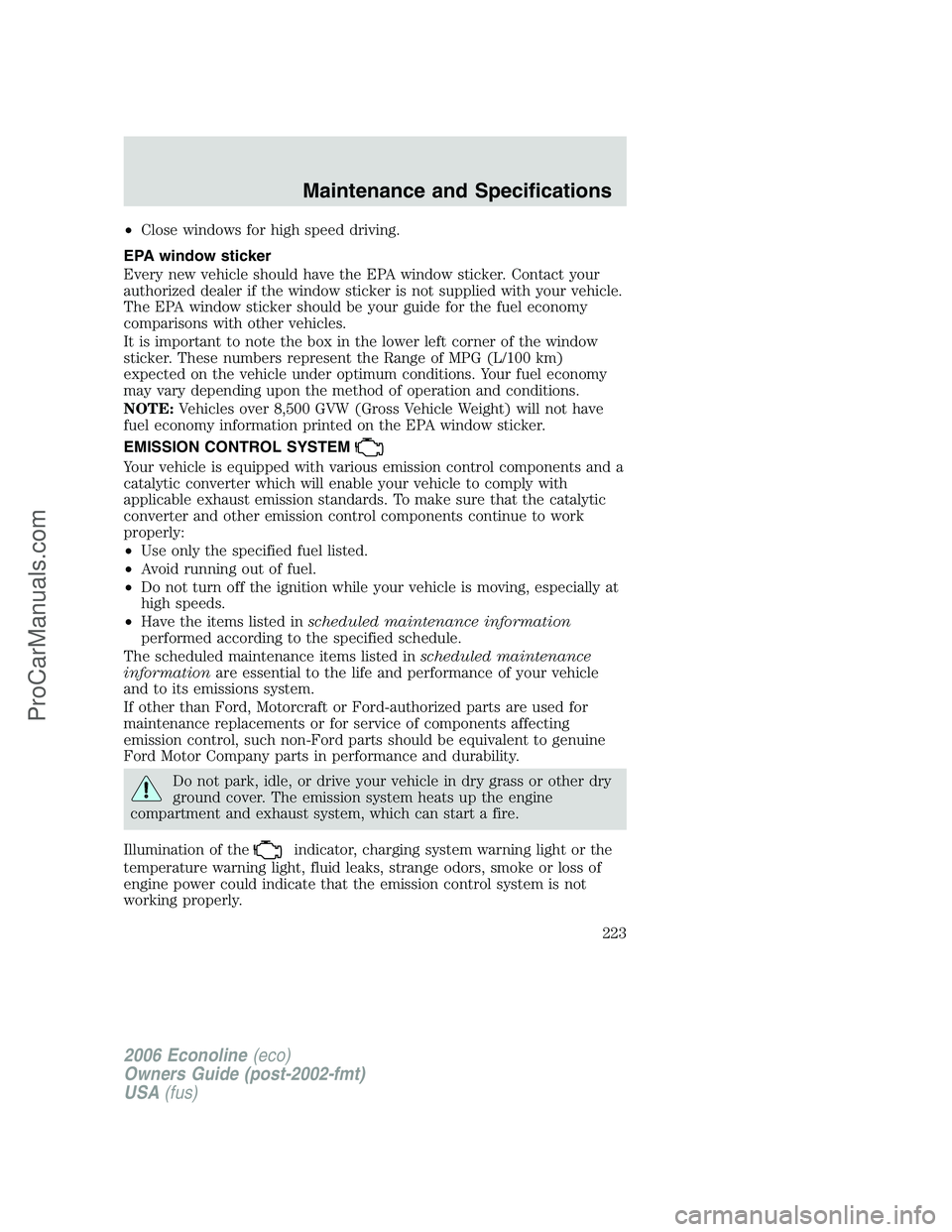 FORD E-150 2006  Owners Manual •Close windows for high speed driving.
EPA window sticker
Every new vehicle should have the EPA window sticker. Contact your
authorized dealer if the window sticker is not supplied with your vehicle