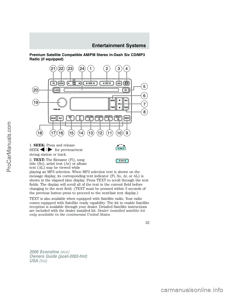 FORD E-150 2006 Owners Manual Premium Satellite Compatible AM/FM Stereo In-Dash Six CD/MP3
Radio (if equipped)
1.SEEK:Press and release
SEEK
/for previous/next
strong station or track.
2.TEXT:The filename (Fi), song
title (So), ar FORD E-150 2006 Owners Manual Premium Satellite Compatible AM/FM Stereo In-Dash Six CD/MP3
Radio (if equipped)
1.SEEK:Press and release
SEEK
/for previous/next
strong station or track.
2.TEXT:The filename (Fi), song
title (So), ar