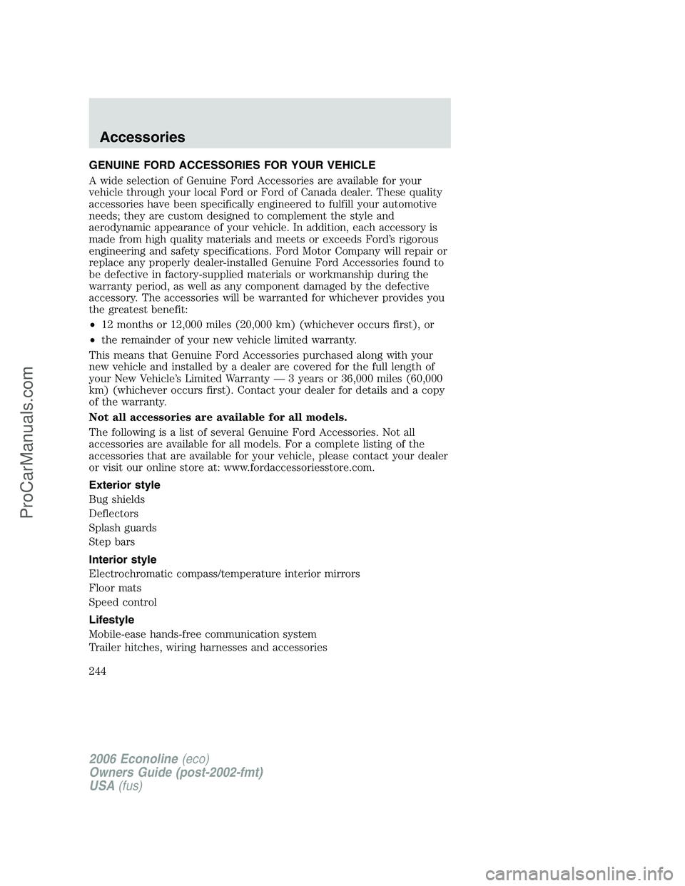 FORD E-150 2006 Owners Manual GENUINE FORD ACCESSORIES FOR YOUR VEHICLE
A wide selection of Genuine Ford Accessories are available for your
vehicle through your local Ford or Ford of Canada dealer. These quality
accessories have b FORD E-150 2006 Owners Manual GENUINE FORD ACCESSORIES FOR YOUR VEHICLE
A wide selection of Genuine Ford Accessories are available for your
vehicle through your local Ford or Ford of Canada dealer. These quality
accessories have b