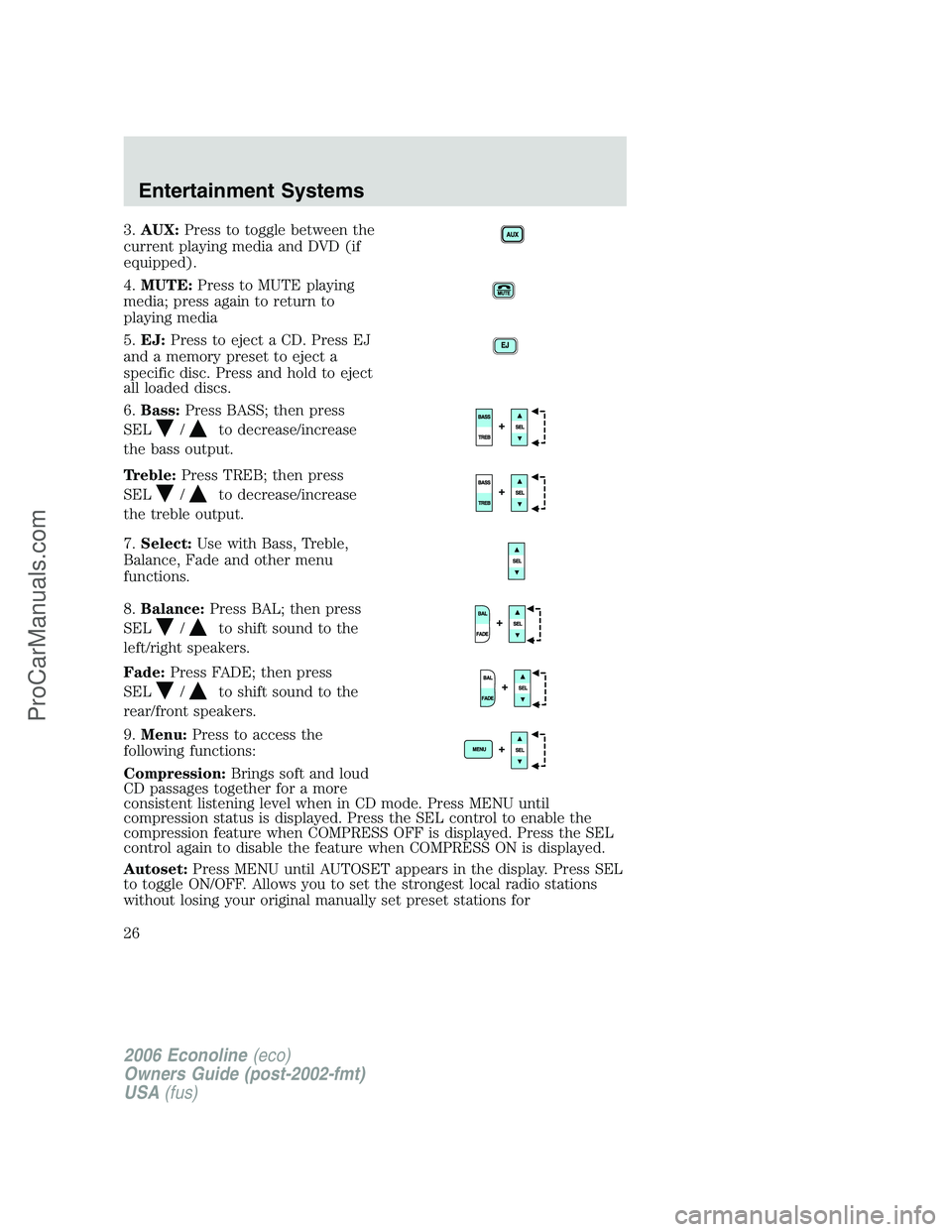 FORD E-150 2006 Owners Manual 3.AUX:Press to toggle between the
current playing media and DVD (if
equipped).
4.MUTE:Press to MUTE playing
media; press again to return to
playing media
5.EJ:Press to eject a CD. Press EJ
and a memor FORD E-150 2006 Owners Manual 3.AUX:Press to toggle between the
current playing media and DVD (if
equipped).
4.MUTE:Press to MUTE playing
media; press again to return to
playing media
5.EJ:Press to eject a CD. Press EJ
and a memor