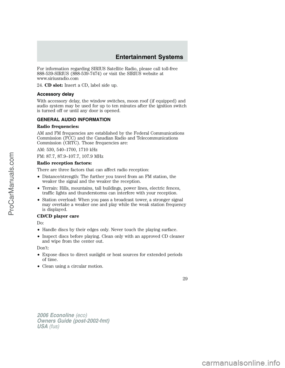 FORD E-150 2006 Owners Manual For information regarding SIRIUS Satellite Radio, please call toll-free
888-539-SIRIUS (888-539-7474) or visit the SIRIUS website at
www.siriusradio.com
24.CD slot:Insert a CD, label side up.
Accessor FORD E-150 2006 Owners Manual For information regarding SIRIUS Satellite Radio, please call toll-free
888-539-SIRIUS (888-539-7474) or visit the SIRIUS website at
www.siriusradio.com
24.CD slot:Insert a CD, label side up.
Accessor