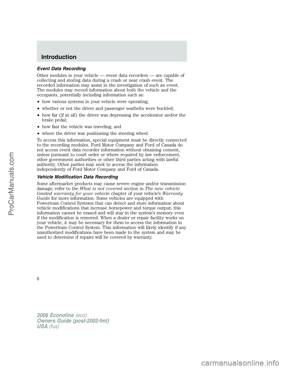 FORD E-150 2006  Owners Manual Event Data Recording
Other modules in your vehicle — event data recorders — are capable of
collecting and storing data during a crash or near crash event. The
recorded information may assist in th