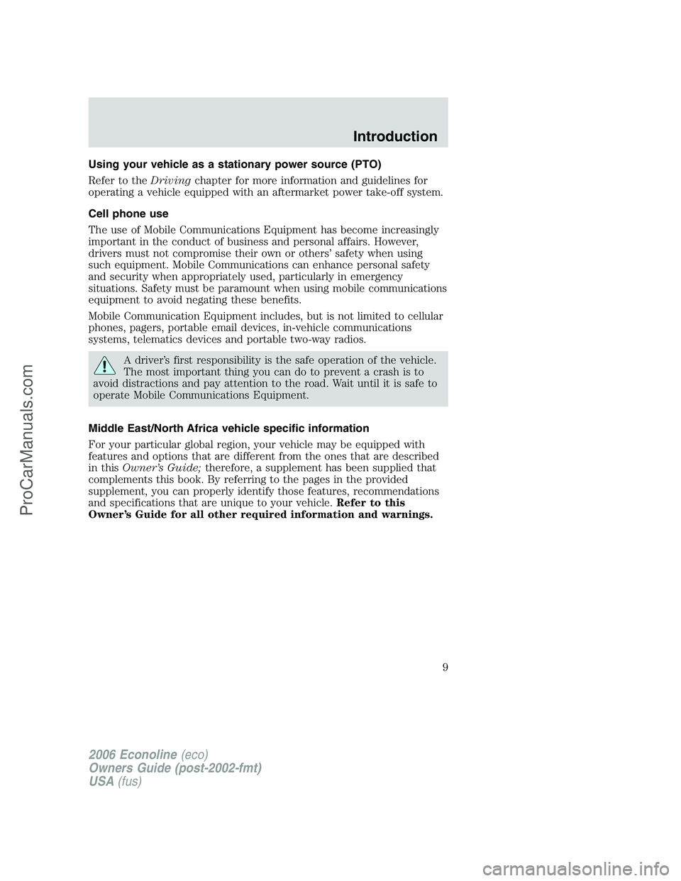 FORD E-150 2006 Owners Manual Using your vehicle as a stationary power source (PTO)
Refer to theDrivingchapter for more information and guidelines for
operating a vehicle equipped with an aftermarket power take-off system.
Cell ph FORD E-150 2006 Owners Manual Using your vehicle as a stationary power source (PTO)
Refer to theDrivingchapter for more information and guidelines for
operating a vehicle equipped with an aftermarket power take-off system.
Cell ph