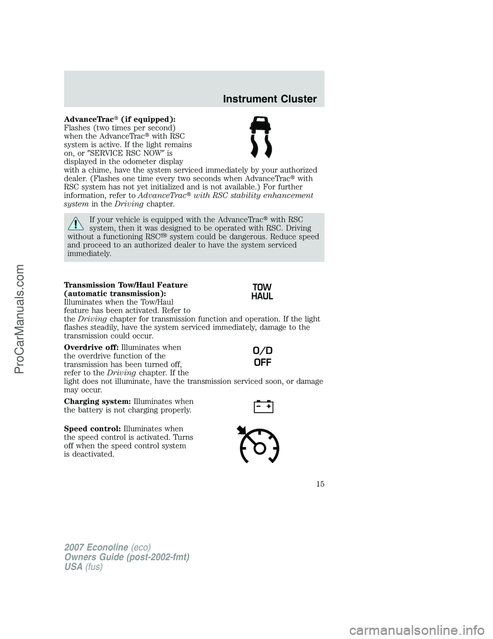 FORD E-150 2007  Owners Manual AdvanceTrac(if equipped):
Flashes (two times per second)
when the AdvanceTracwith RSC
system is active. If the light remains
on, orSERVICE RSC NOWis
displayed in the odometer display
with a chime,