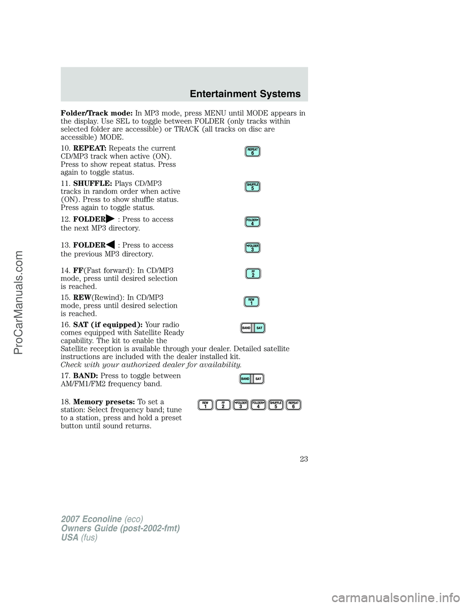 FORD E-150 2007 Owners Manual Folder/Track mode:In MP3 mode, press MENU until MODE appears in
the display. Use SEL to toggle between FOLDER (only tracks within
selected folder are accessible) or TRACK (all tracks on disc are
acces FORD E-150 2007 Owners Manual Folder/Track mode:In MP3 mode, press MENU until MODE appears in
the display. Use SEL to toggle between FOLDER (only tracks within
selected folder are accessible) or TRACK (all tracks on disc are
acces