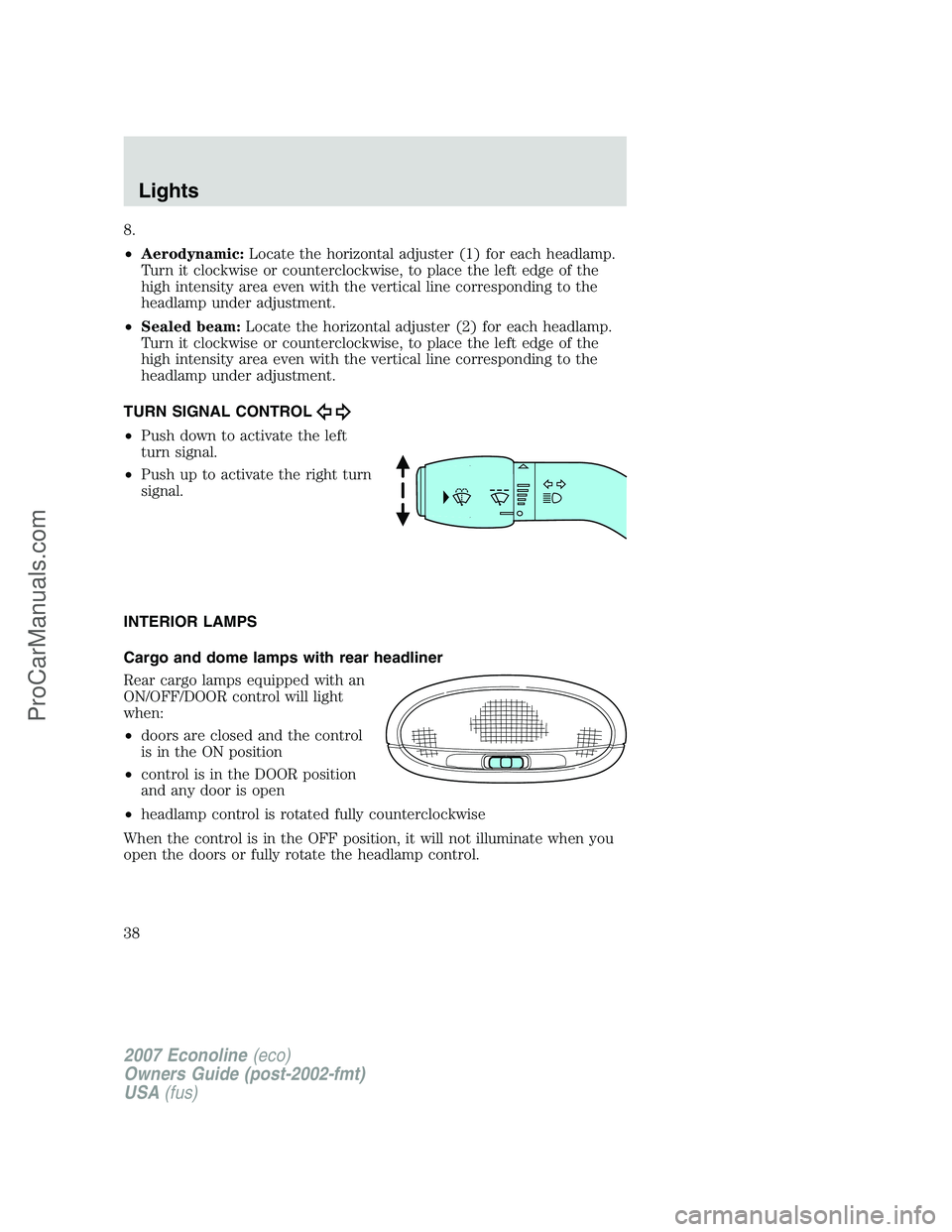 FORD E-150 2007 Owners Guide 8.
•Aerodynamic:Locate the horizontal adjuster (1) for each headlamp.
Turn it clockwise or counterclockwise, to place the left edge of the
high intensity area even with the vertical line correspondi FORD E-150 2007 Owners Guide 8.
•Aerodynamic:Locate the horizontal adjuster (1) for each headlamp.
Turn it clockwise or counterclockwise, to place the left edge of the
high intensity area even with the vertical line correspondi