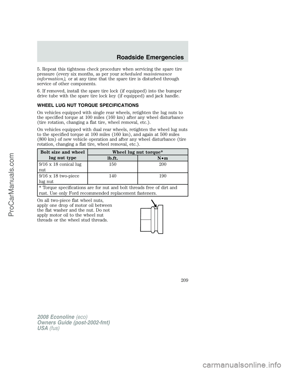 FORD E-150 2008 Owners Manual 5. Repeat this tightness check procedure when servicing the spare tire
pressure (every six months, as per yourscheduled maintenance
information),or at any time that the spare tire is disturbed through FORD E-150 2008 Owners Manual 5. Repeat this tightness check procedure when servicing the spare tire
pressure (every six months, as per yourscheduled maintenance
information),or at any time that the spare tire is disturbed through