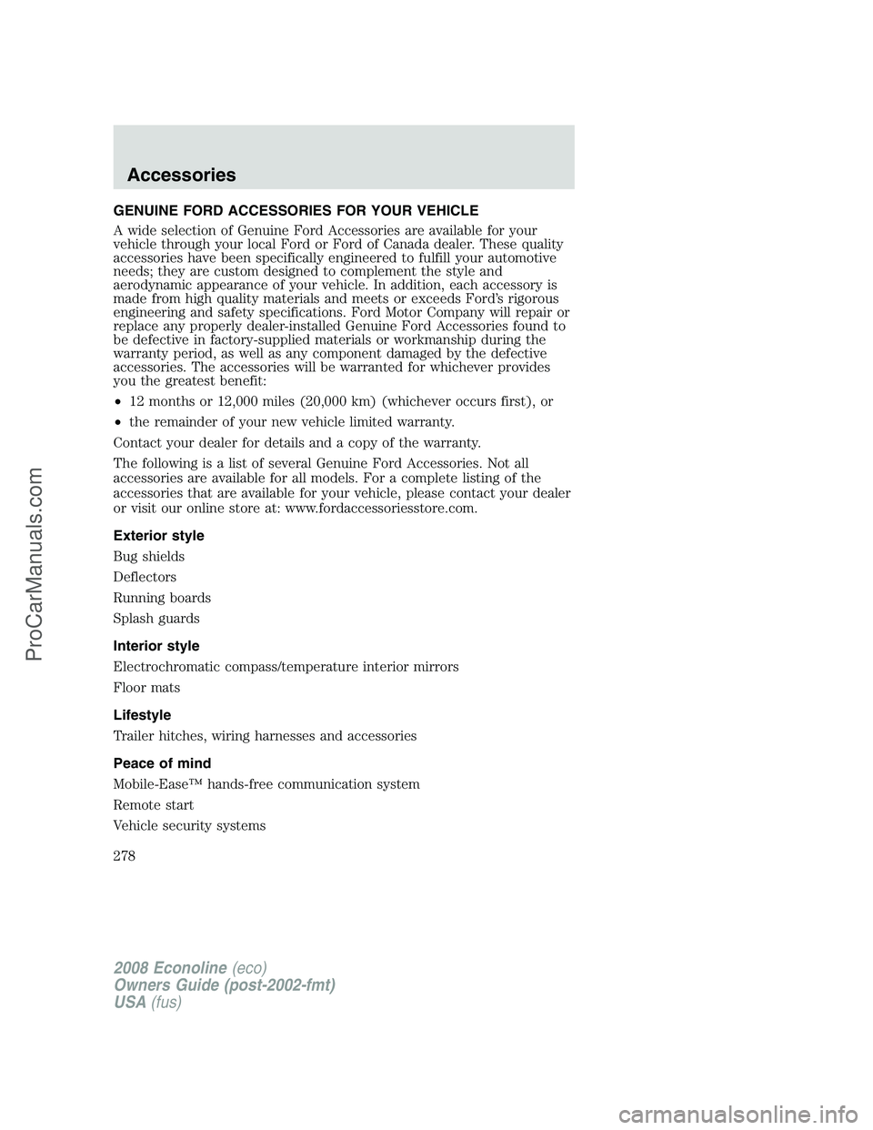 FORD E-150 2008 Owners Manual GENUINE FORD ACCESSORIES FOR YOUR VEHICLE
A wide selection of Genuine Ford Accessories are available for your
vehicle through your local Ford or Ford of Canada dealer. These quality
accessories have b FORD E-150 2008 Owners Manual GENUINE FORD ACCESSORIES FOR YOUR VEHICLE
A wide selection of Genuine Ford Accessories are available for your
vehicle through your local Ford or Ford of Canada dealer. These quality
accessories have b