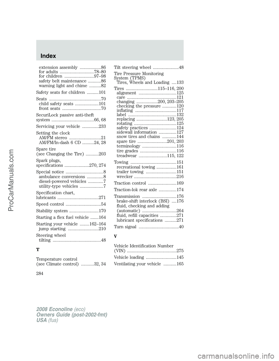 FORD E-150 2008  Owners Manual extension assembly ..................86
for adults .............................78–80
for children .........................97–98
safety belt maintenance ...........86
warning light and chime ....