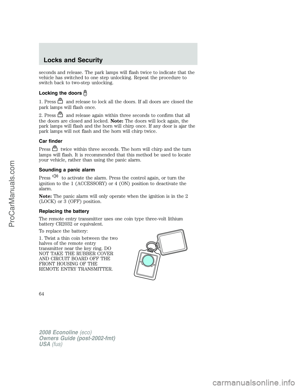 FORD E-150 2008  Owners Manual seconds and release. The park lamps will flash twice to indicate that the
vehicle has switched to one step unlocking. Repeat the procedure to
switch back to two-step unlocking.
Locking the doors
1. Pr