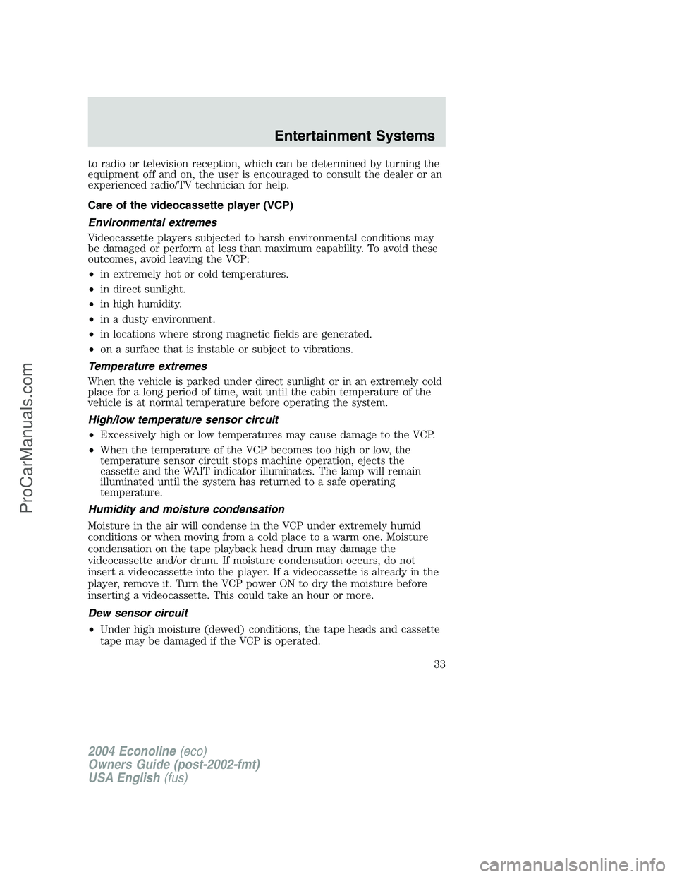 FORD E-250 2004 Owners Guide to radio or television reception, which can be determined by turning the
equipment off and on, the user is encouraged to consult the dealer or an
experienced radio/TV technician for help.
Care of the 