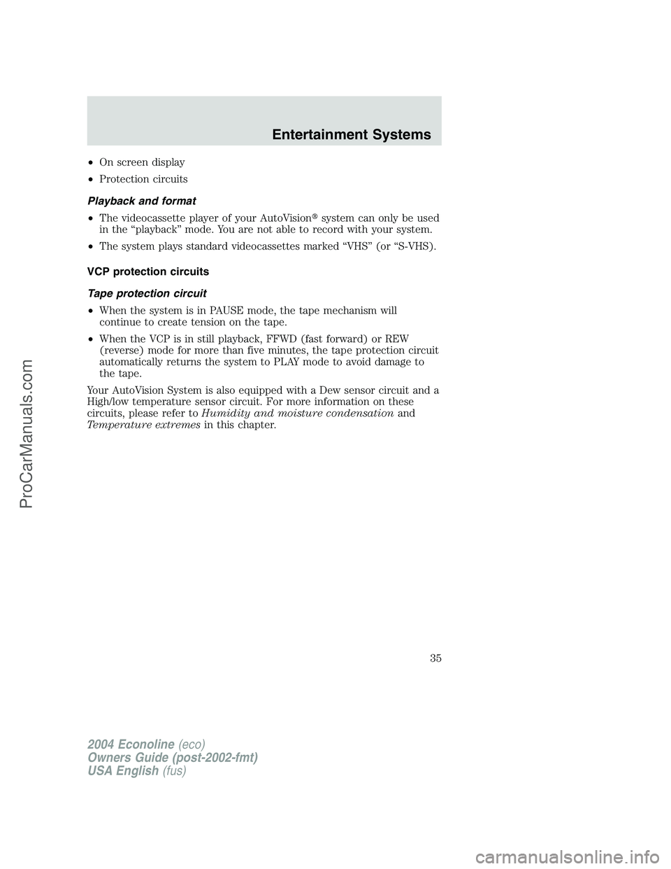 FORD E-250 2004 Owners Guide •On screen display
•Protection circuits
Playback and format
•The videocassette player of your AutoVisionsystem can only be used
in the“playback”mode. You are not able to record with your sy