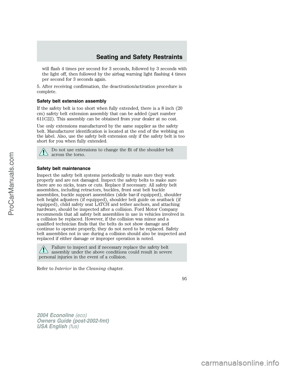 FORD E-250 2004 Owners Manual will flash 4 times per second for 3 seconds, followed by 3 seconds with
the light off, then followed by the airbag warning light flashing 4 times
per second for 3 seconds again.
5. After receiving con FORD E-250 2004 Owners Manual will flash 4 times per second for 3 seconds, followed by 3 seconds with
the light off, then followed by the airbag warning light flashing 4 times
per second for 3 seconds again.
5. After receiving con