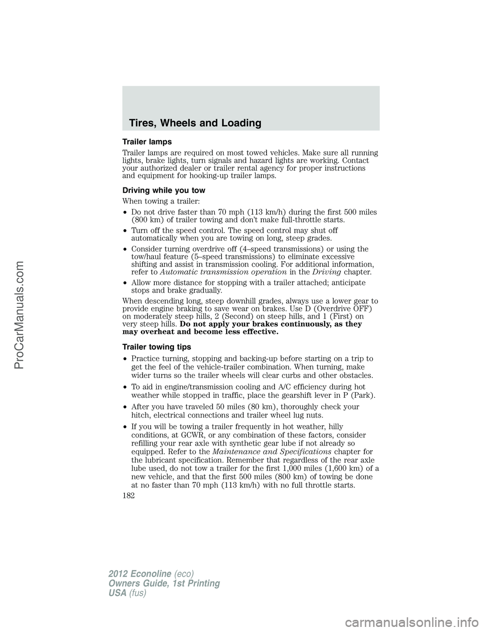 FORD E-250 2012  Owners Manual Trailer lamps
Trailer lamps are required on most towed vehicles. Make sure all running
lights, brake lights, turn signals and hazard lights are working. Contact
your authorized dealer or trailer renta