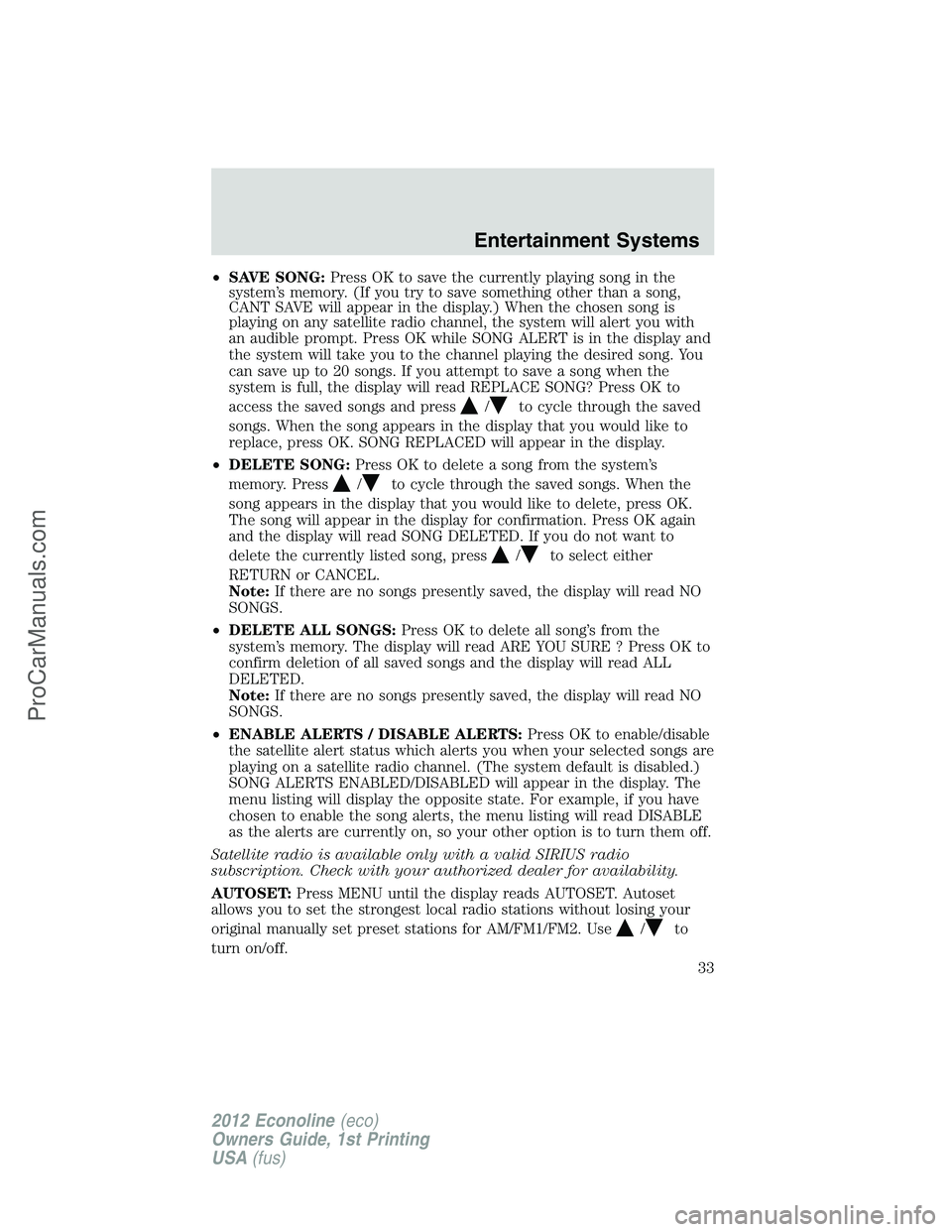 FORD E-250 2012 Owners Guide •SAVE SONG:Press OK to save the currently playing song in the
system’s memory. (If you try to save something other than a song,
CANT SAVE will appear in the display.) When the chosen song is
playi FORD E-250 2012 Owners Guide •SAVE SONG:Press OK to save the currently playing song in the
system’s memory. (If you try to save something other than a song,
CANT SAVE will appear in the display.) When the chosen song is
playi