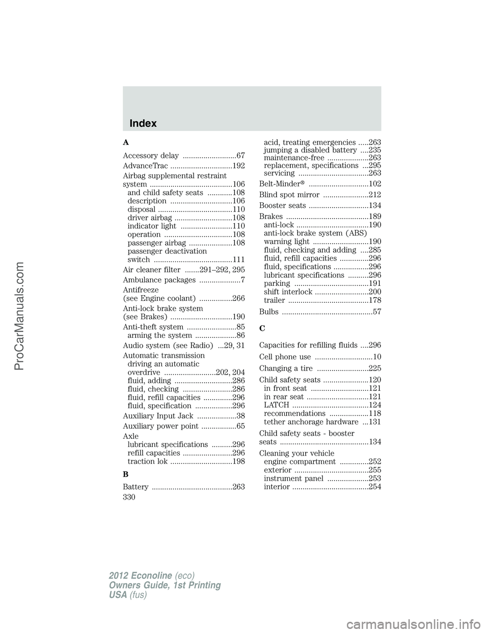 FORD E-250 2012  Owners Manual A
Accessory delay ..........................67
AdvanceTrac ..............................192
Airbag supplemental restraint
system ........................................106
and child safety seats ...