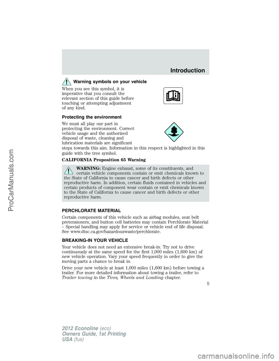 FORD E-250 2012  Owners Manual Warning symbols on your vehicle
When you see this symbol, it is
imperative that you consult the
relevant section of this guide before
touching or attempting adjustment
of any kind.
Protecting the envi