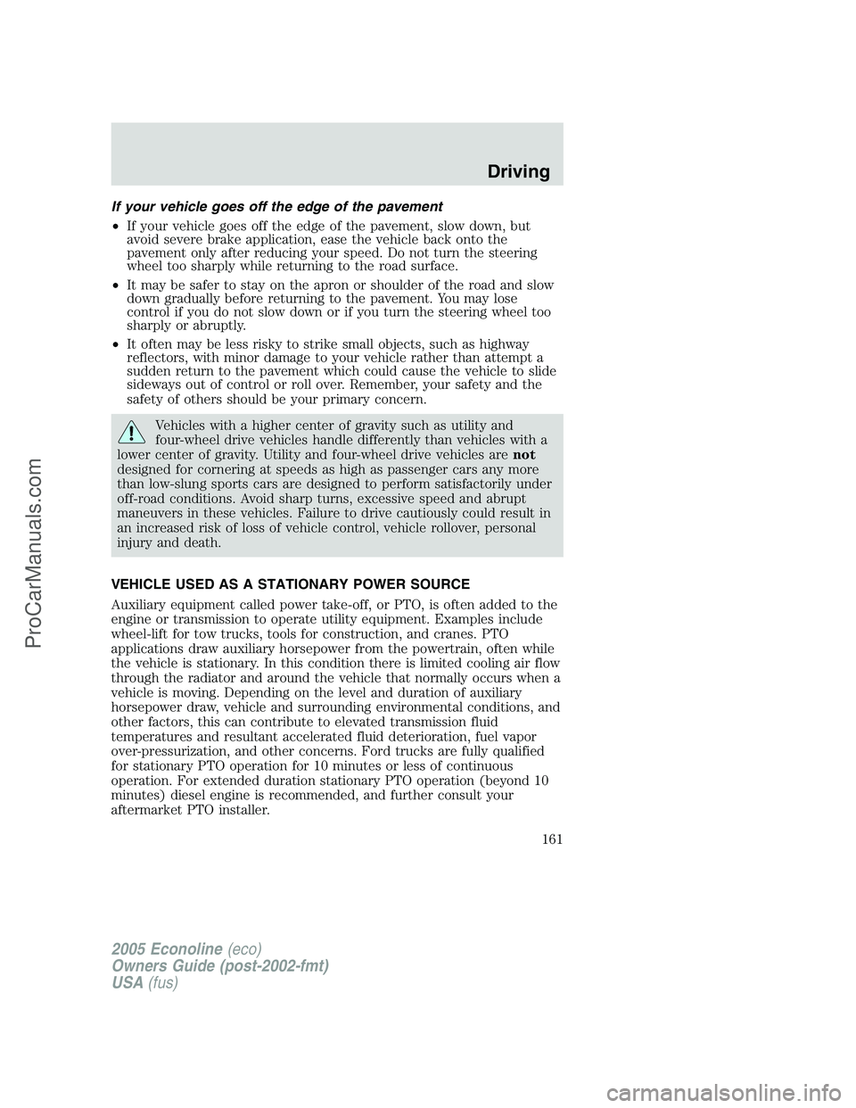FORD E-250 2005  Owners Manual If your vehicle goes off the edge of the pavement
•If your vehicle goes off the edge of the pavement, slow down, but
avoid severe brake application, ease the vehicle back onto the
pavement only afte
