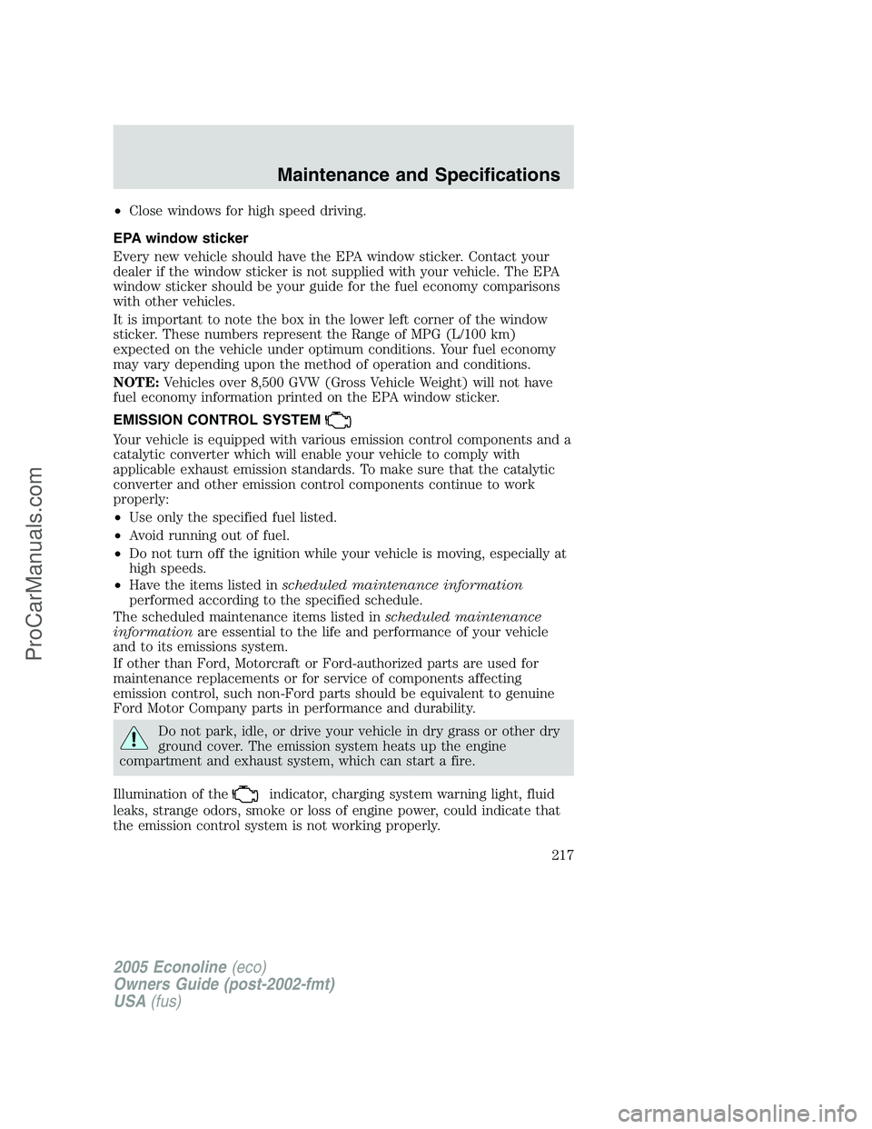 FORD E-250 2005  Owners Manual •Close windows for high speed driving.
EPA window sticker
Every new vehicle should have the EPA window sticker. Contact your
dealer if the window sticker is not supplied with your vehicle. The EPA
w