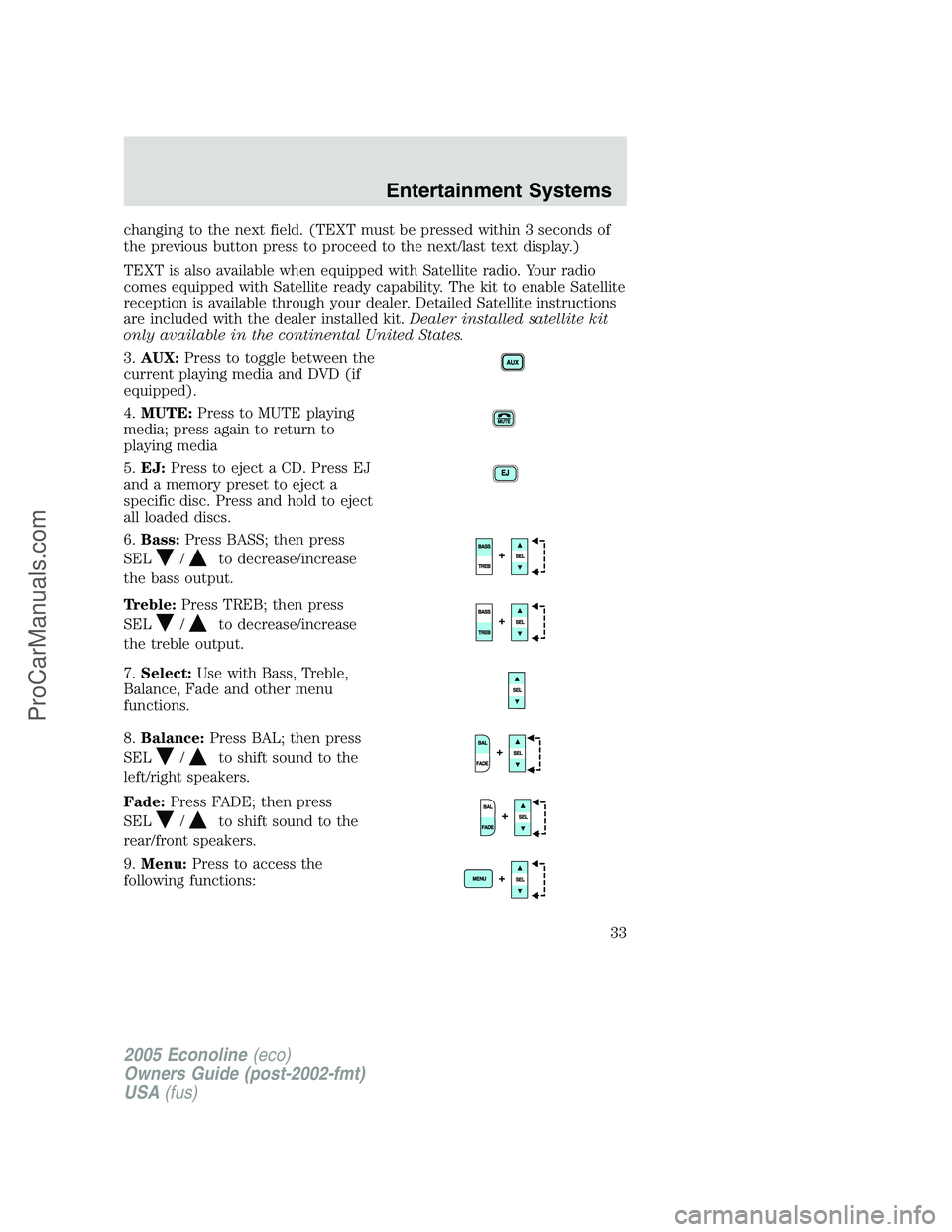 FORD E-250 2005 Owners Guide changing to the next field. (TEXT must be pressed within 3 seconds of
the previous button press to proceed to the next/last text display.)
TEXT is also available when equipped with Satellite radio. Yo FORD E-250 2005 Owners Guide changing to the next field. (TEXT must be pressed within 3 seconds of
the previous button press to proceed to the next/last text display.)
TEXT is also available when equipped with Satellite radio. Yo