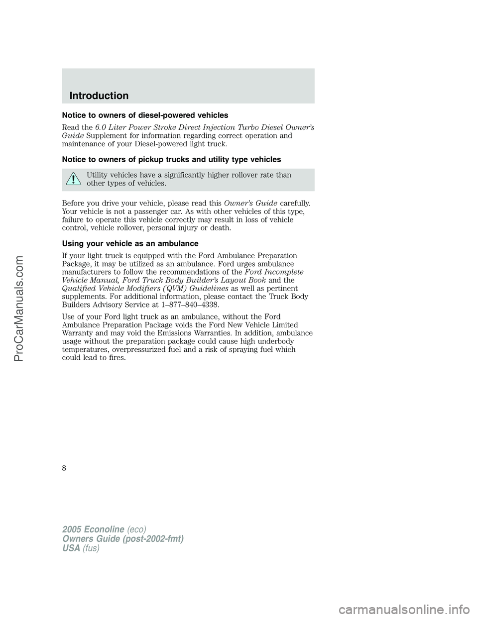 FORD E-250 2005  Owners Manual Notice to owners of diesel-powered vehicles
Read the6.0 Liter Power Stroke Direct Injection Turbo Diesel Owner’s
GuideSupplement for information regarding correct operation and
maintenance of your D