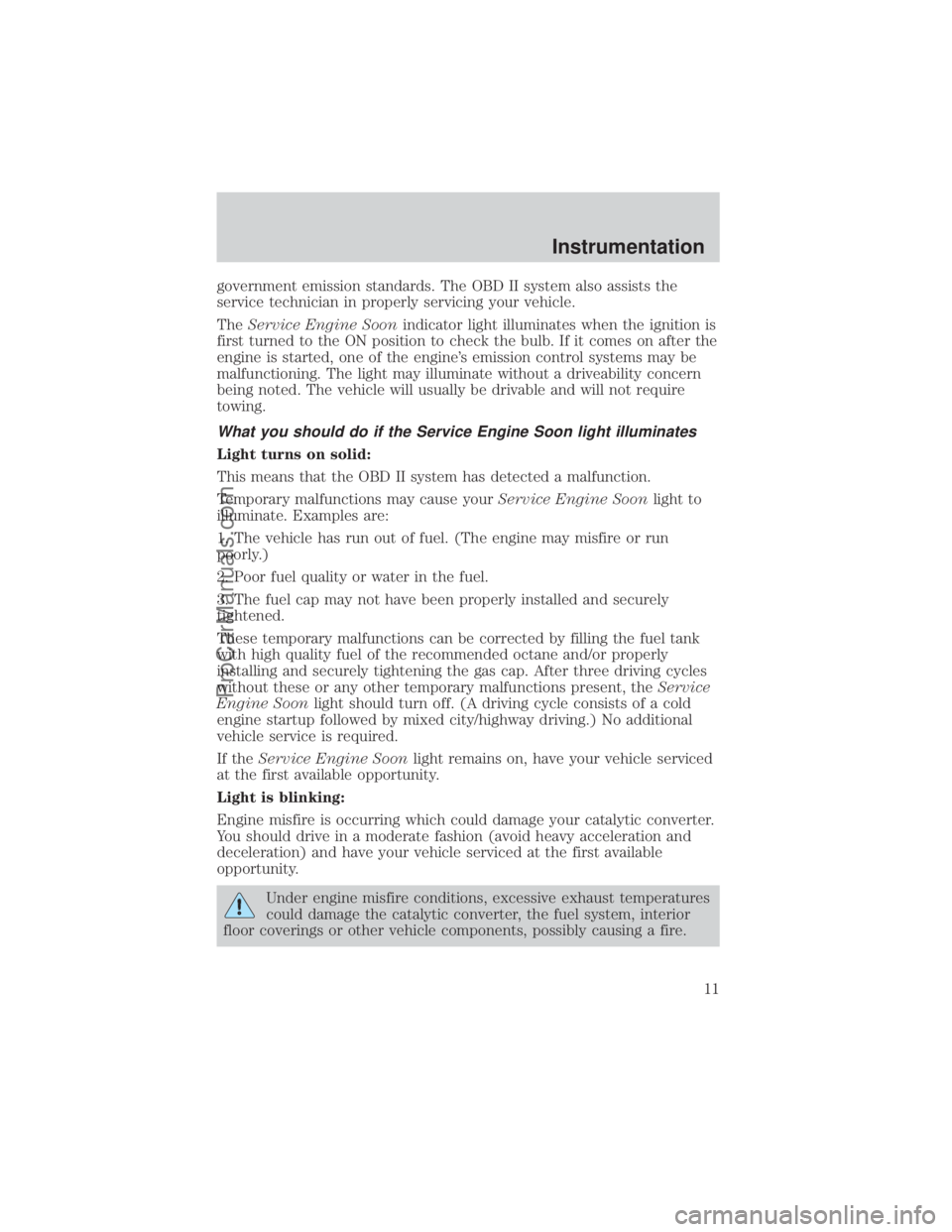 FORD E-250 2000 User Guide government emission standards. The OBD II system also assists the
service technician in properly servicing your vehicle.
TheService Engine Soonindicator light illuminates when the ignition is
first tu