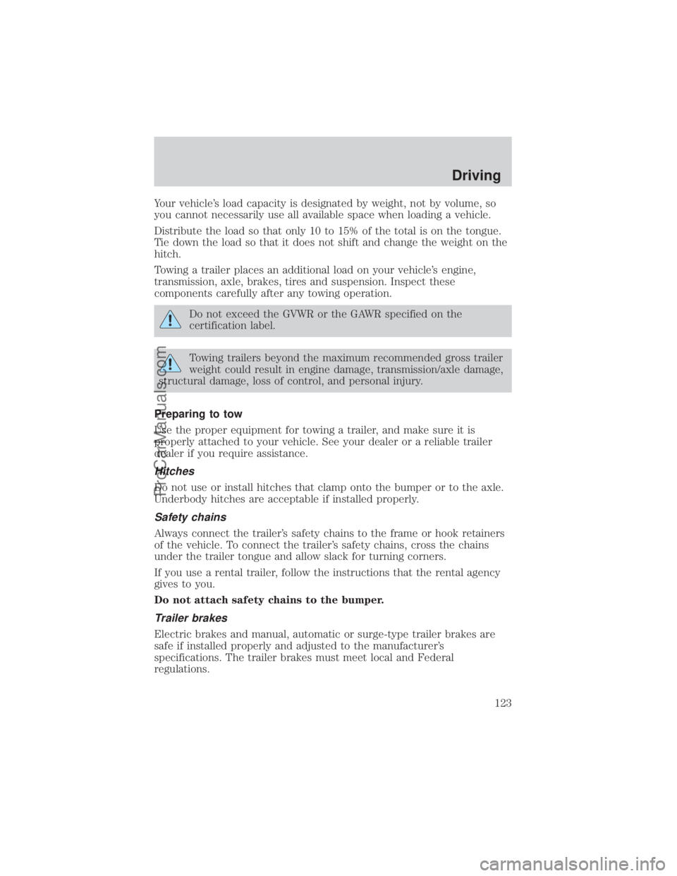 FORD E-250 2000  Owners Manual Your vehicles load capacity is designated by weight, not by volume, so
you cannot necessarily use all available space when loading a vehicle.
Distribute the load so that only 10 to 15% of the total i
