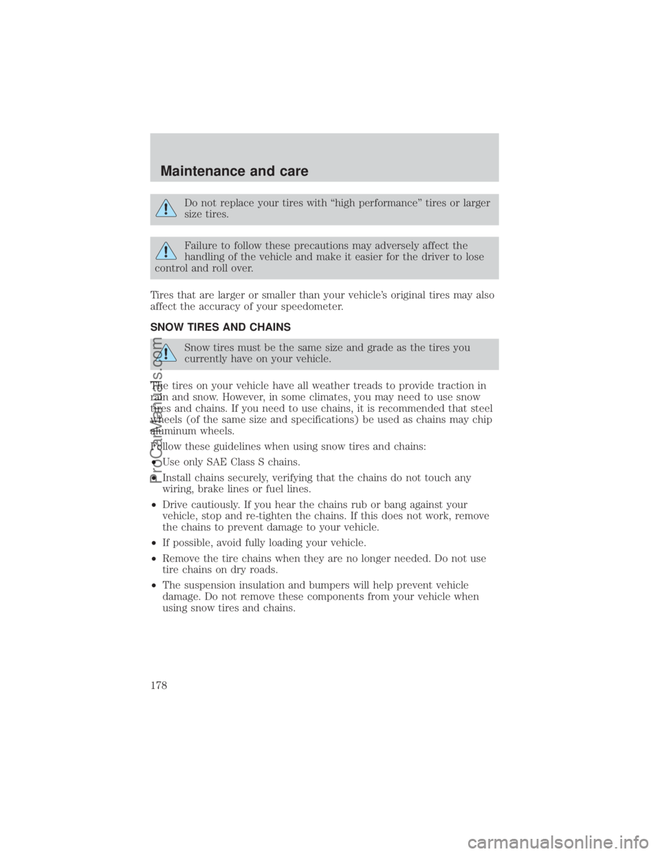 FORD E-250 2000  Owners Manual Do not replace your tires with ªhigh performanceº tires or larger
size tires.
Failure to follow these precautions may adversely affect the
handling of the vehicle and make it easier for the driver t