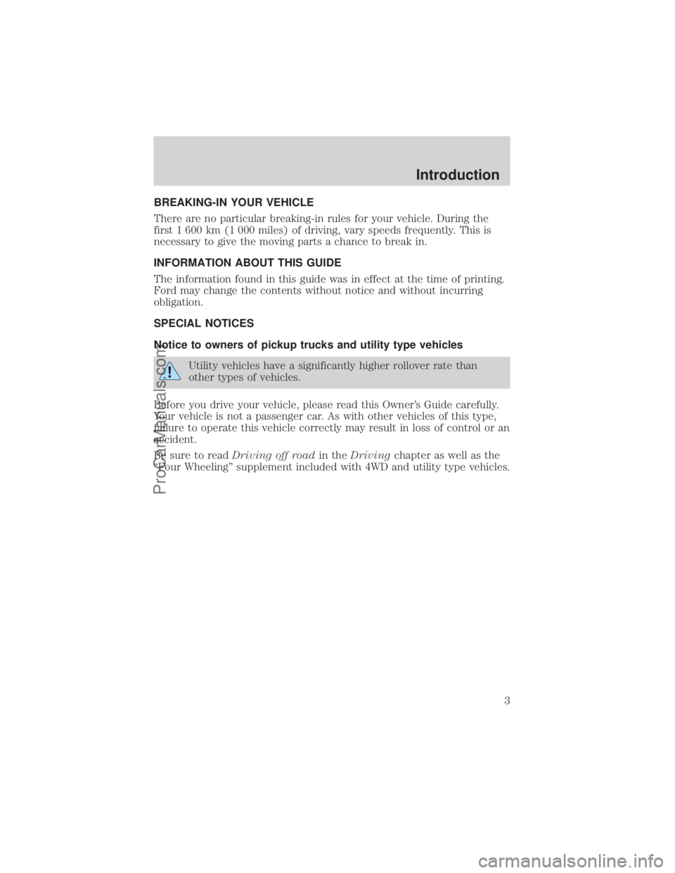FORD E-250 2000 Owners Manual BREAKING-IN YOUR VEHICLE
There are no particular breaking-in rules for your vehicle. During the
first 1 600 km (1 000 miles) of driving, vary speeds frequently. This is
necessary to give the moving pa FORD E-250 2000 Owners Manual BREAKING-IN YOUR VEHICLE
There are no particular breaking-in rules for your vehicle. During the
first 1 600 km (1 000 miles) of driving, vary speeds frequently. This is
necessary to give the moving pa