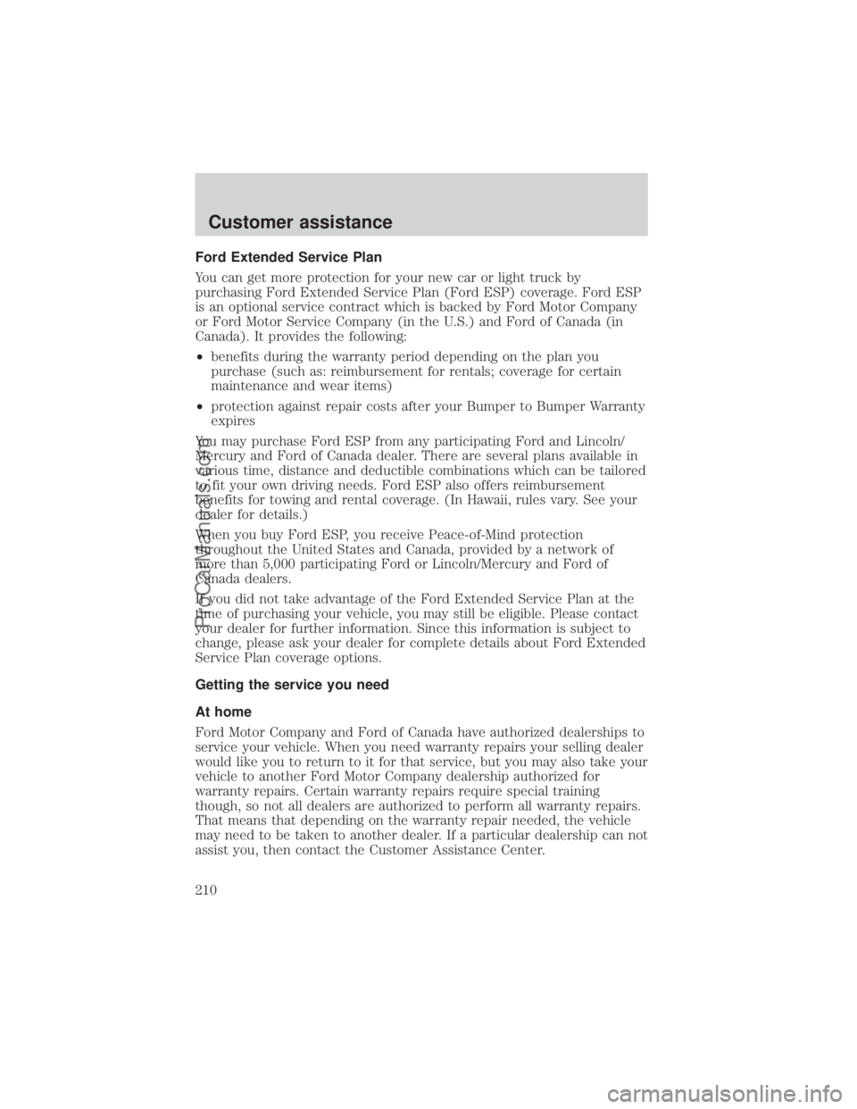 FORD E-250 2000 User Guide Ford Extended Service Plan
You can get more protection for your new car or light truck by
purchasing Ford Extended Service Plan (Ford ESP) coverage. Ford ESP
is an optional service contract which is b FORD E-250 2000 User Guide Ford Extended Service Plan
You can get more protection for your new car or light truck by
purchasing Ford Extended Service Plan (Ford ESP) coverage. Ford ESP
is an optional service contract which is b