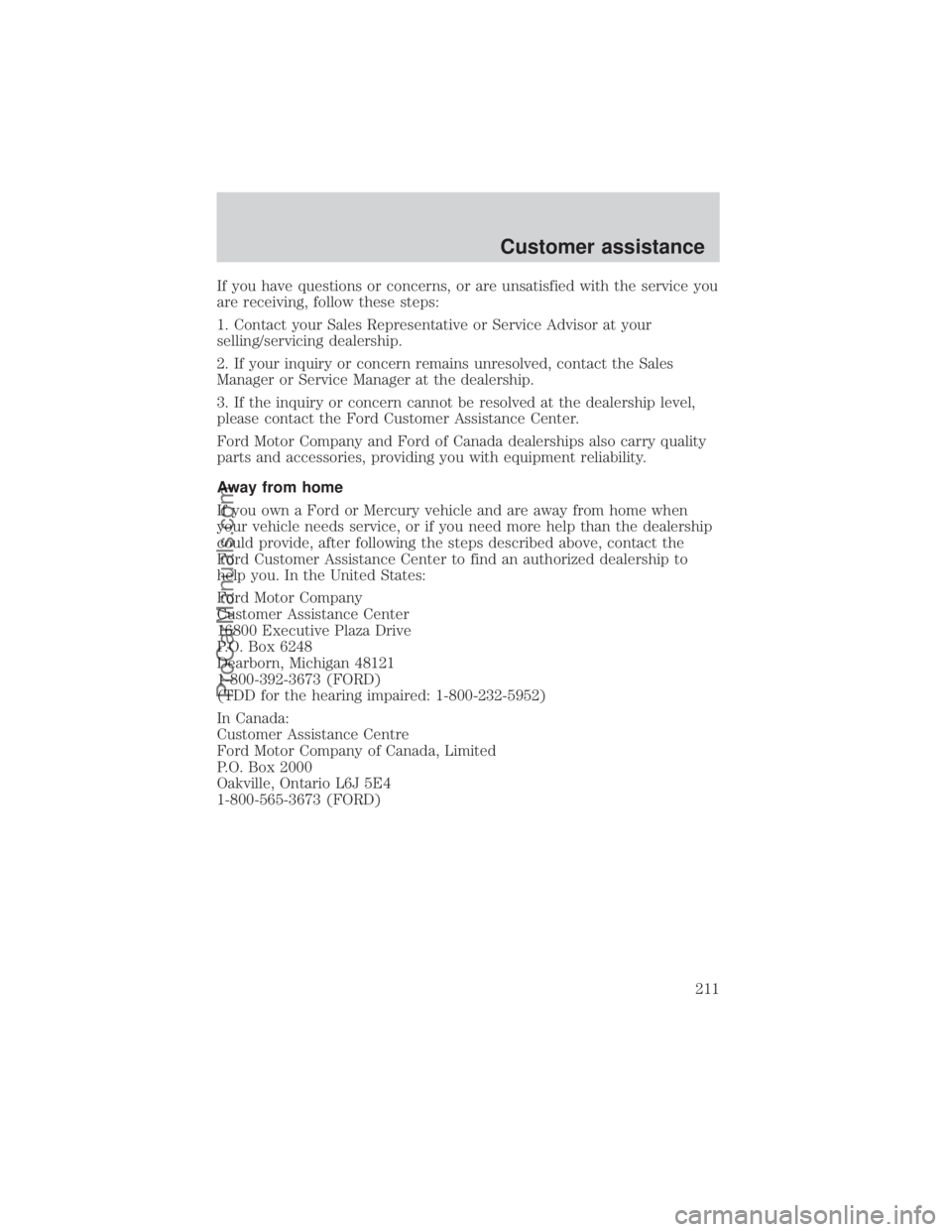 FORD E-250 2000  Owners Manual If you have questions or concerns, or are unsatisfied with the service you
are receiving, follow these steps:
1. Contact your Sales Representative or Service Advisor at your
selling/servicing dealersh