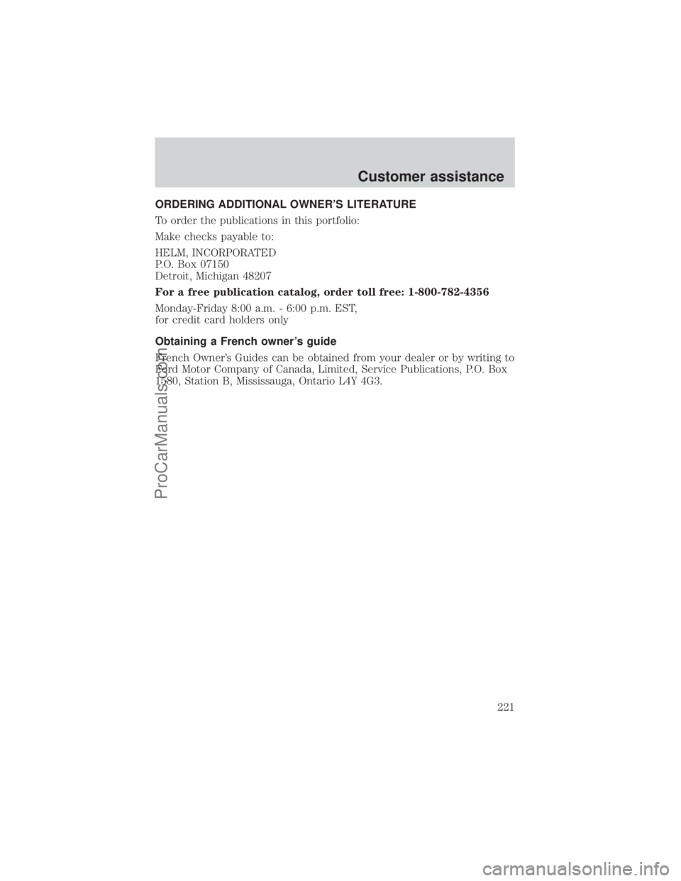 FORD E-250 2000  Owners Manual ORDERING ADDITIONAL OWNERS LITERATURE
To order the publications in this portfolio:
Make checks payable to:
HELM, INCORPORATED
P.O. Box 07150
Detroit, Michigan 48207
For a free publication catalog, or