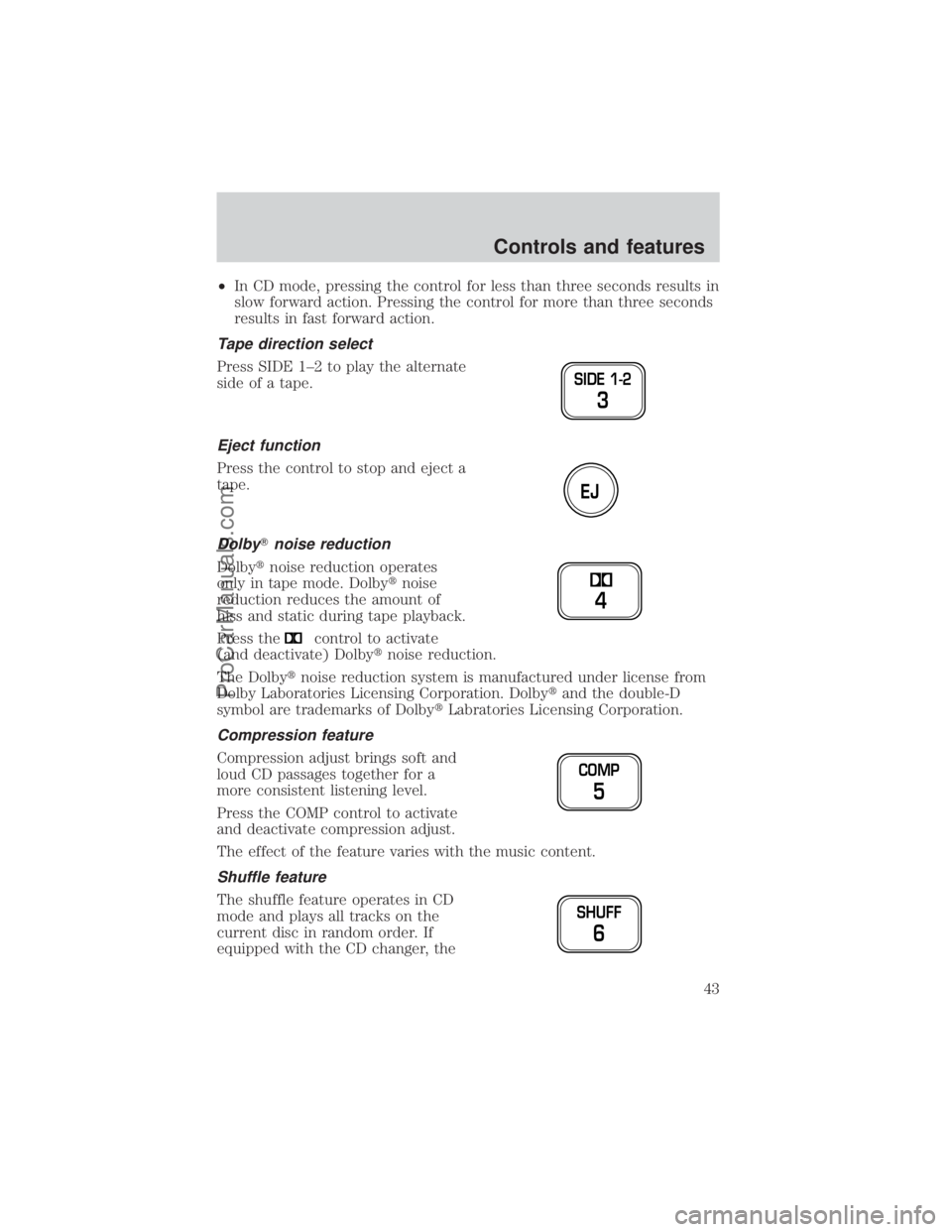 FORD E-250 2000 Service Manual ²In CD mode, pressing the control for less than three seconds results in
slow forward action. Pressing the control for more than three seconds
results in fast forward action.
Tape direction select
Pr