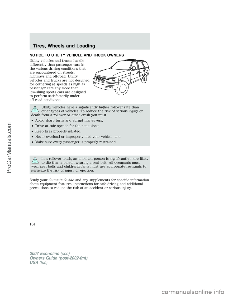 FORD E-250 2007  Owners Manual NOTICE TO UTILITY VEHICLE AND TRUCK OWNERS
Utility vehicles and trucks handle
differently than passenger cars in
the various driving conditions that
are encountered on streets,
highways and off-road. 