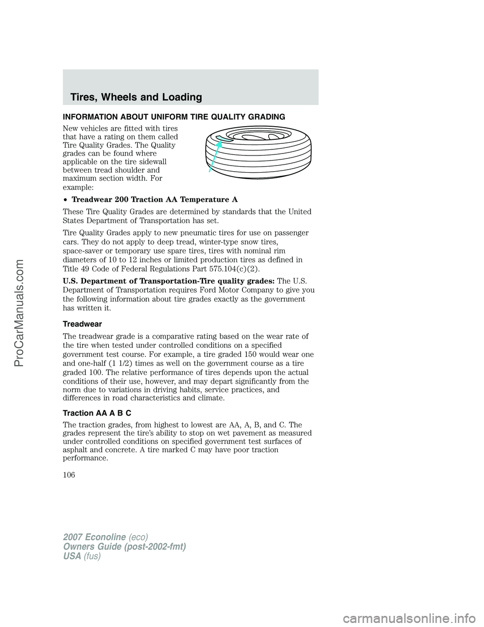 FORD E-250 2007  Owners Manual INFORMATION ABOUT UNIFORM TIRE QUALITY GRADING
New vehicles are fitted with tires
that have a rating on them called
Tire Quality Grades. The Quality
grades can be found where
applicable on the tire si