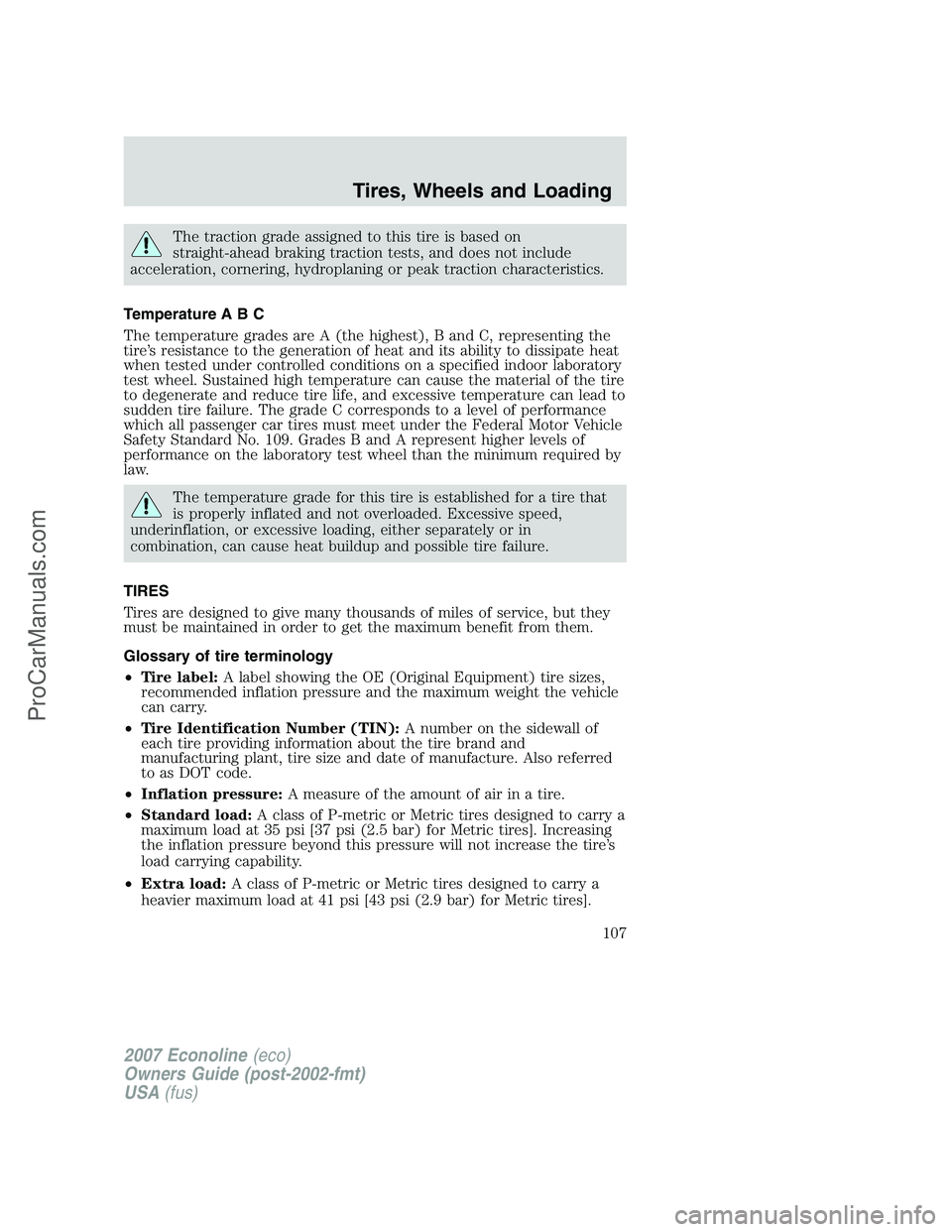 FORD E-250 2007  Owners Manual The traction grade assigned to this tire is based on
straight-ahead braking traction tests, and does not include
acceleration, cornering, hydroplaning or peak traction characteristics.
Temperature A B